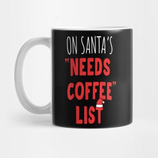 On Santa's Needs Coffee List Christmas Coffee Lovers Mug